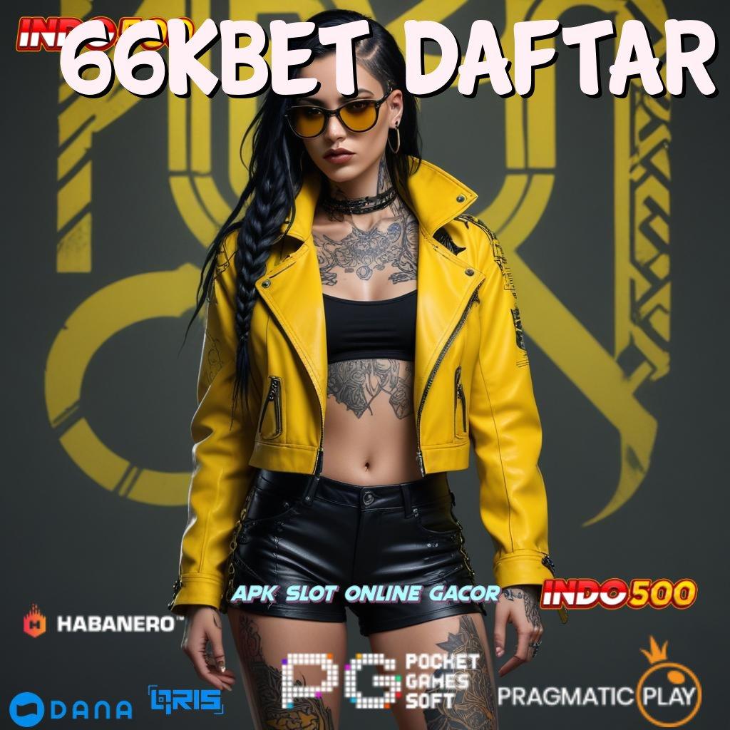 66KBET DAFTAR 🚀 terpercaya tanpa ragu