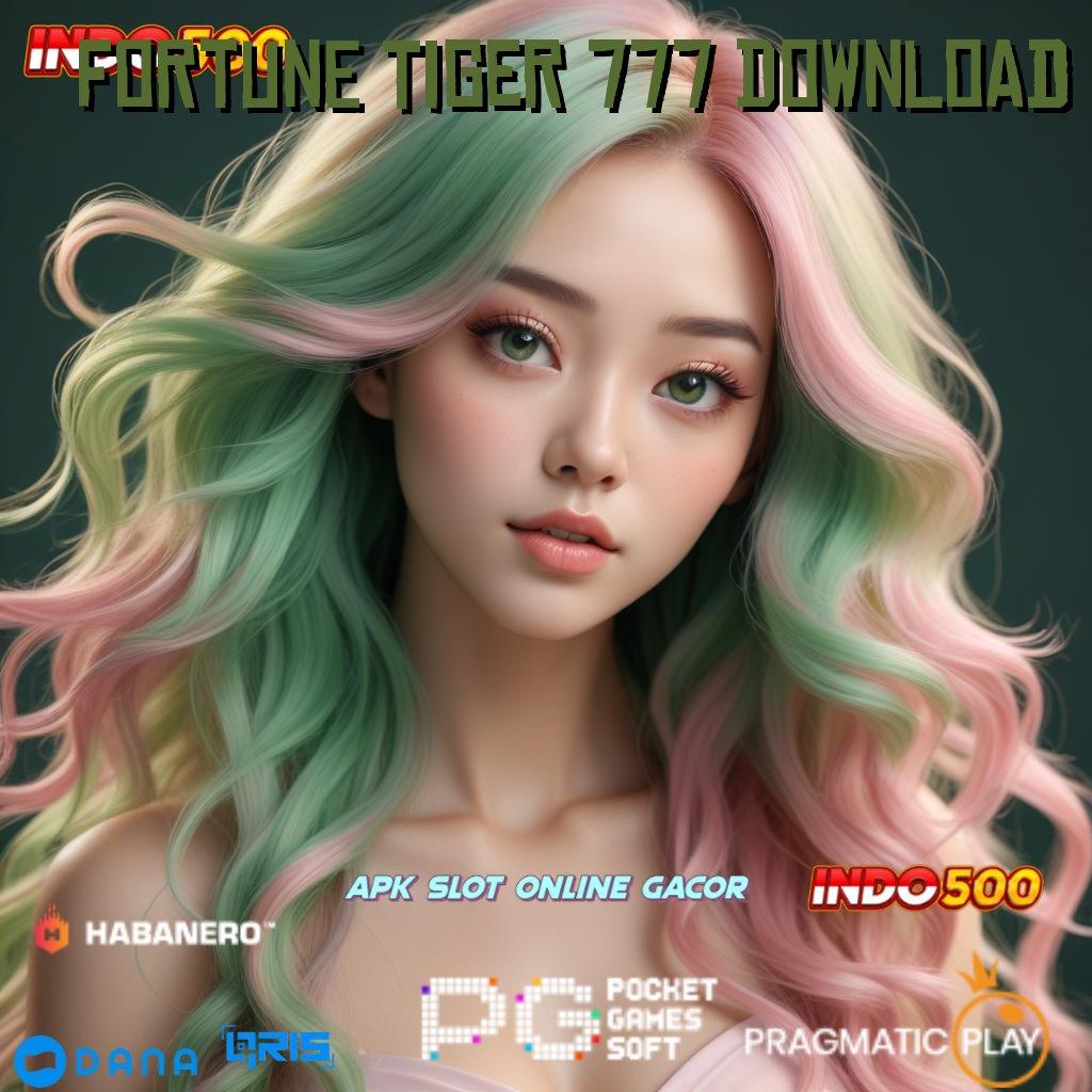 FORTUNE TIGER 777 DOWNLOAD ➤ maxwin terbuka akun prioritas terdepan depo shopeepay