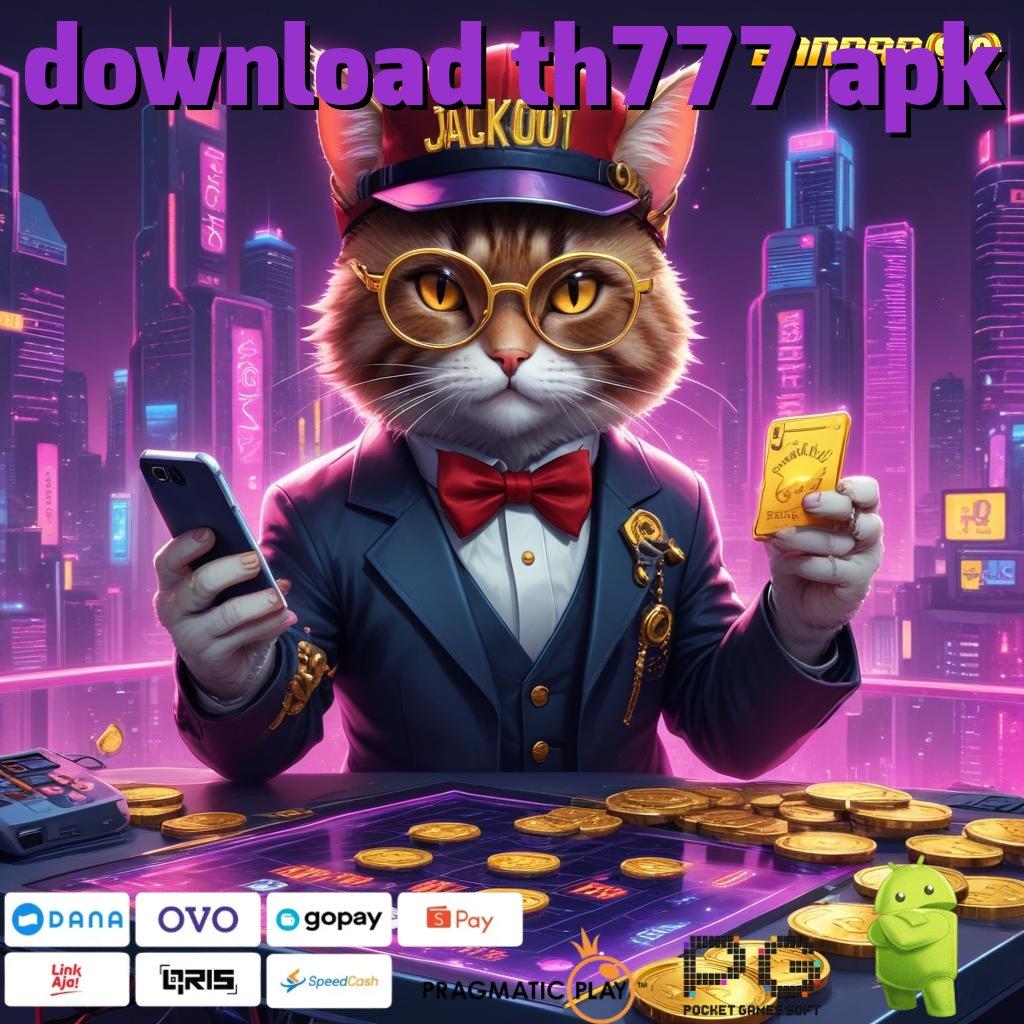 DOWNLOAD TH777 APK # Optimalkan Sistem Baru Untuk Bonus Stabil Hari Ini