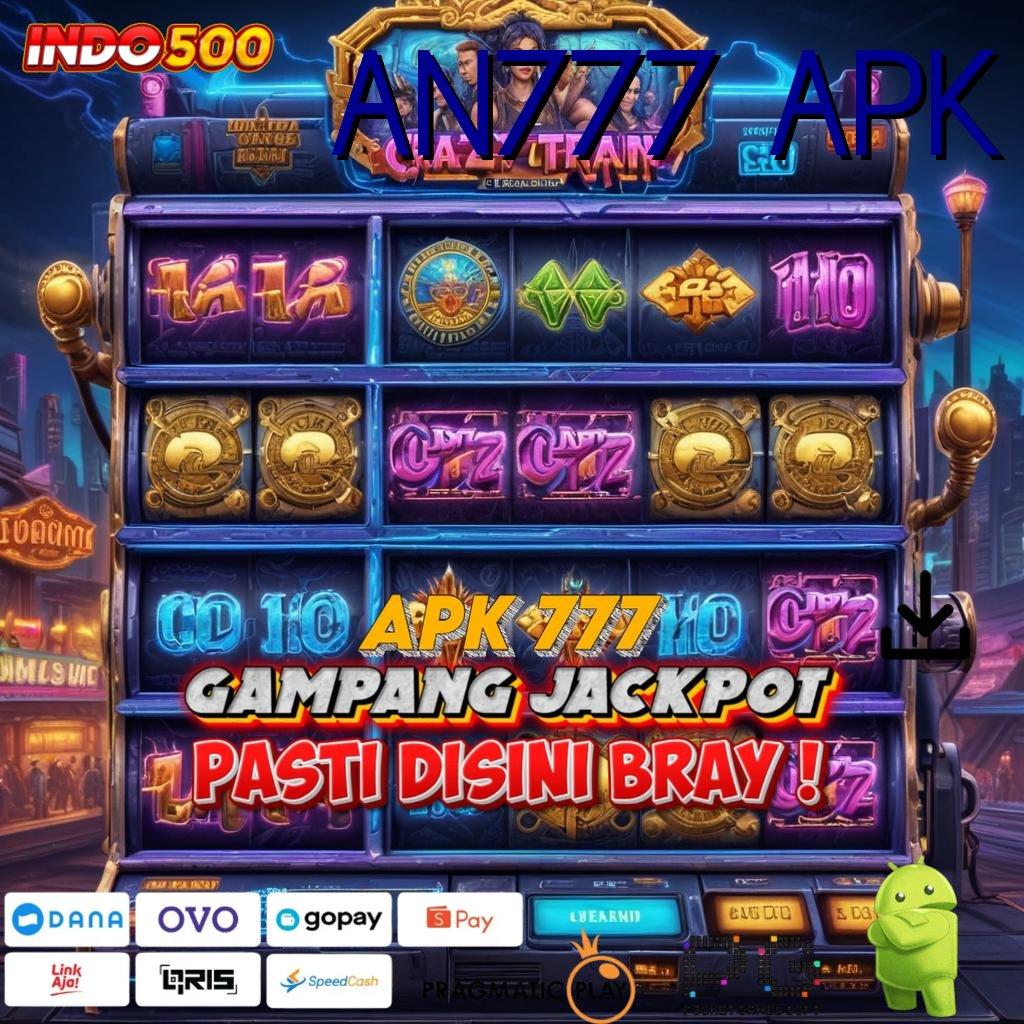 AN777 APK : peluang baru untuk mendapatkan cuan maksimal