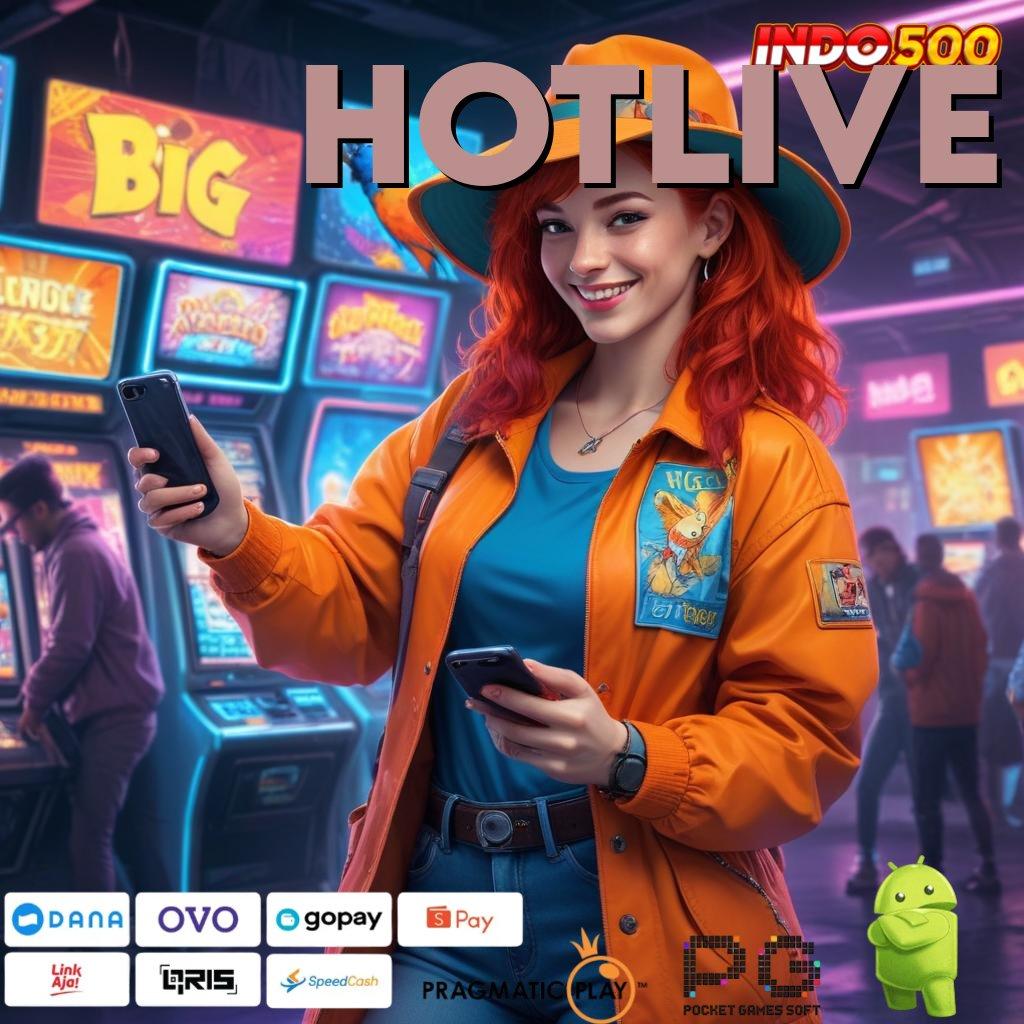 HOTLIVE Aplikasi Dinamis Untung Terjamin