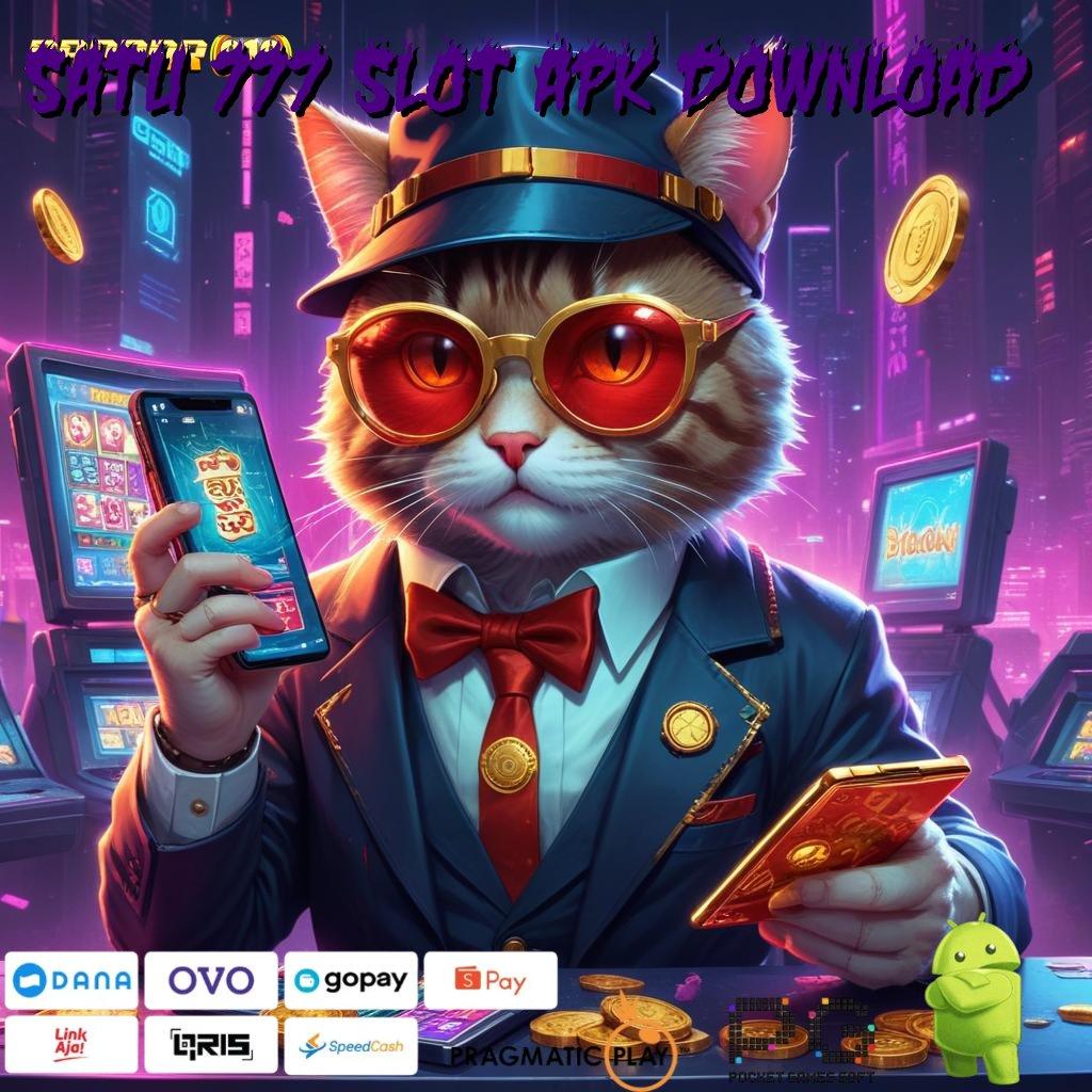 SATU 777 SLOT APK DOWNLOAD : kotak rejeki bonus ekspres hadiah tanpa batas