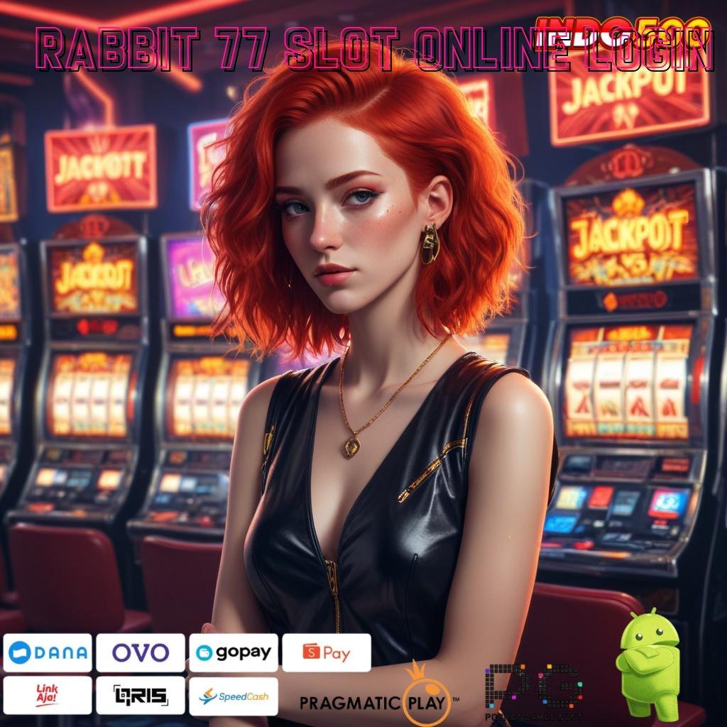 RABBIT 77 SLOT ONLINE LOGIN berbisa slot langsung cuan gampang setiap hari