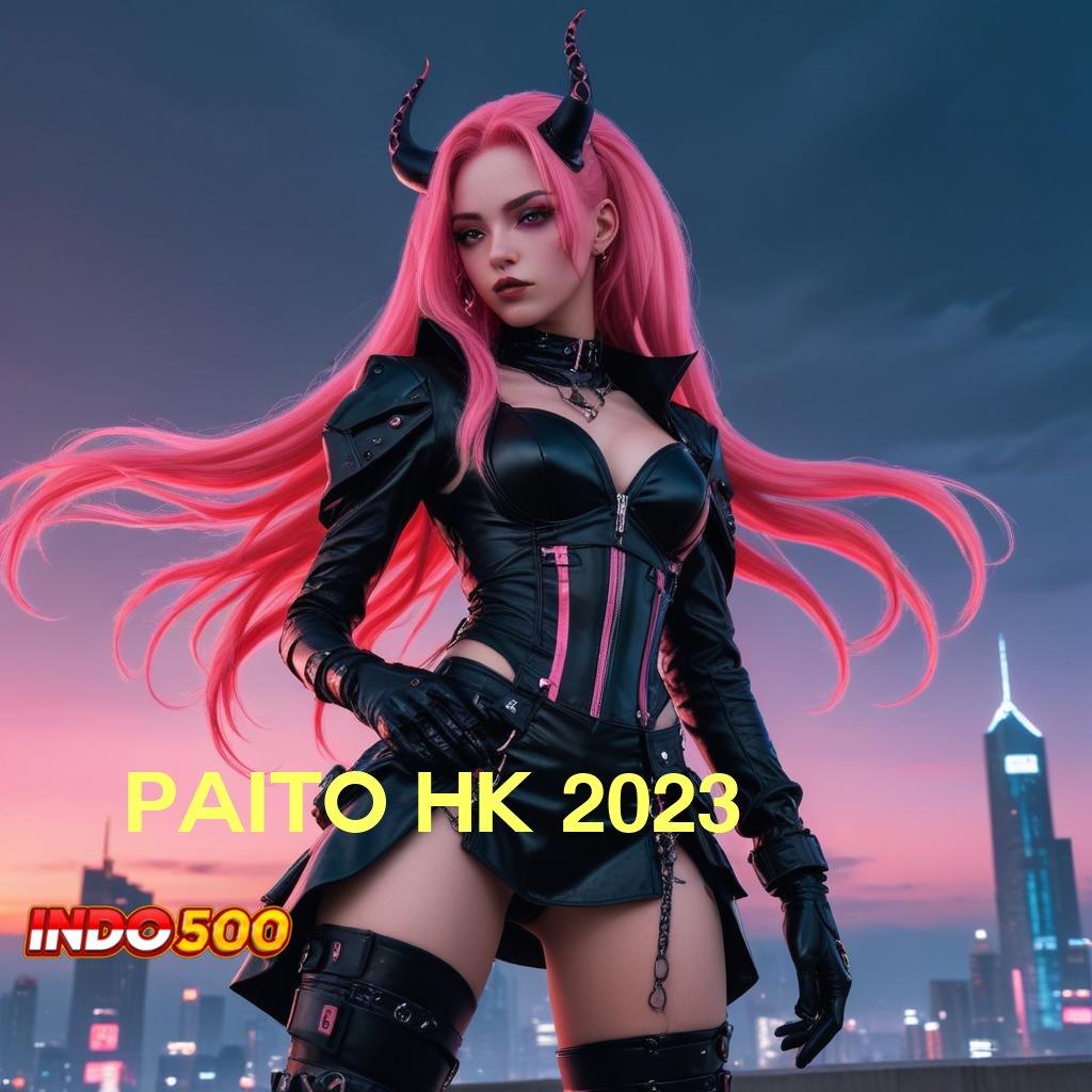 PAITO HK 2023 ⇉ Versi Terbaru Android iOS RTP Perangkat Lunak