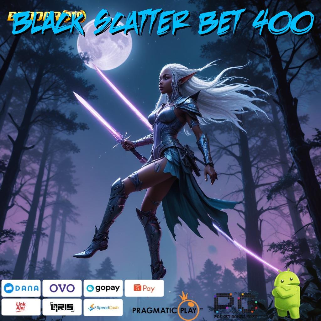 BLACK SCATTER BET 400 , stasiun permainan gacor dengan bonus instan