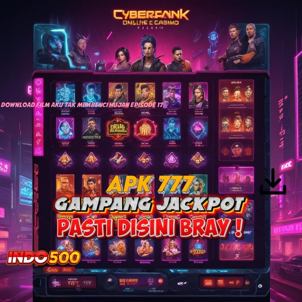 DOWNLOAD FILM AKU TAK MEMBENCI HUJAN EPISODE 17 ➰ Kode Free Bo untuk Jackpot Besar