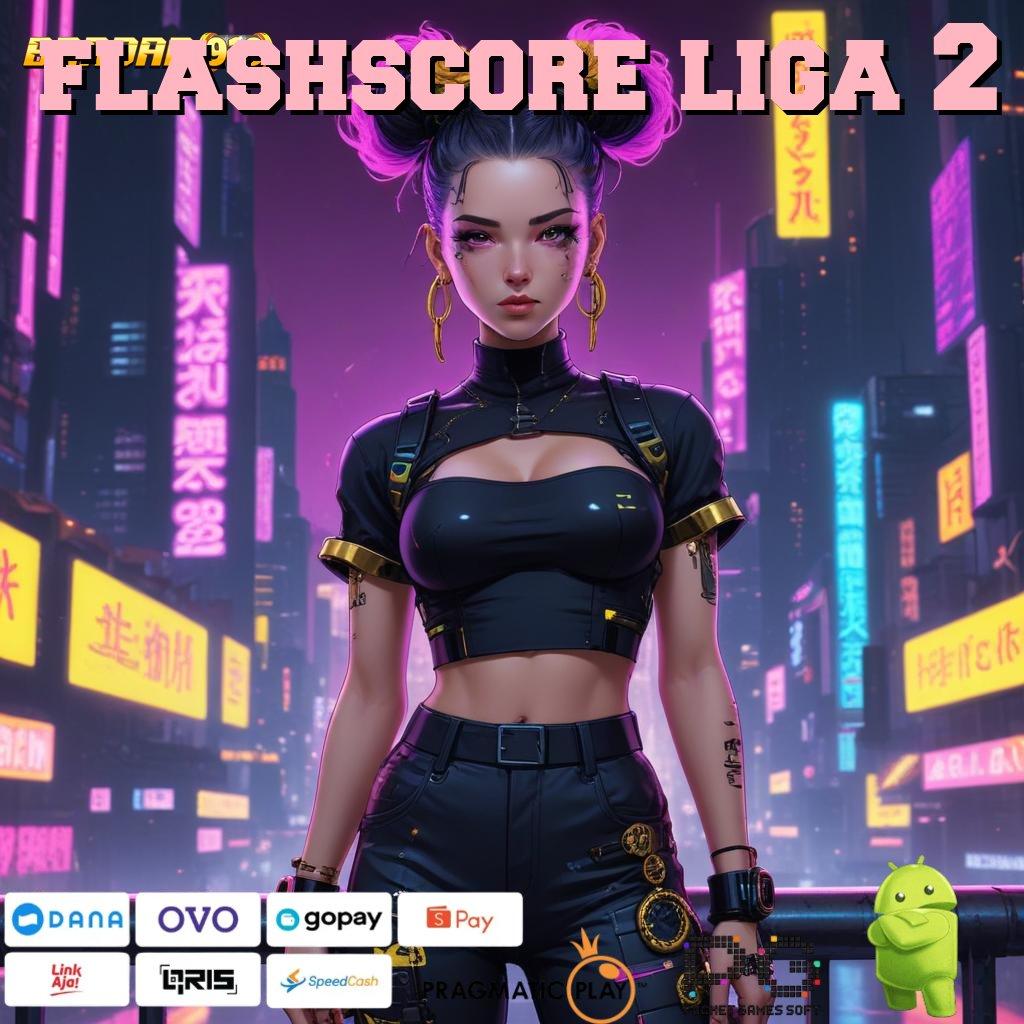 FLASHSCORE LIGA 2 | Apk Terpercaya Untuk Spin Maksimal