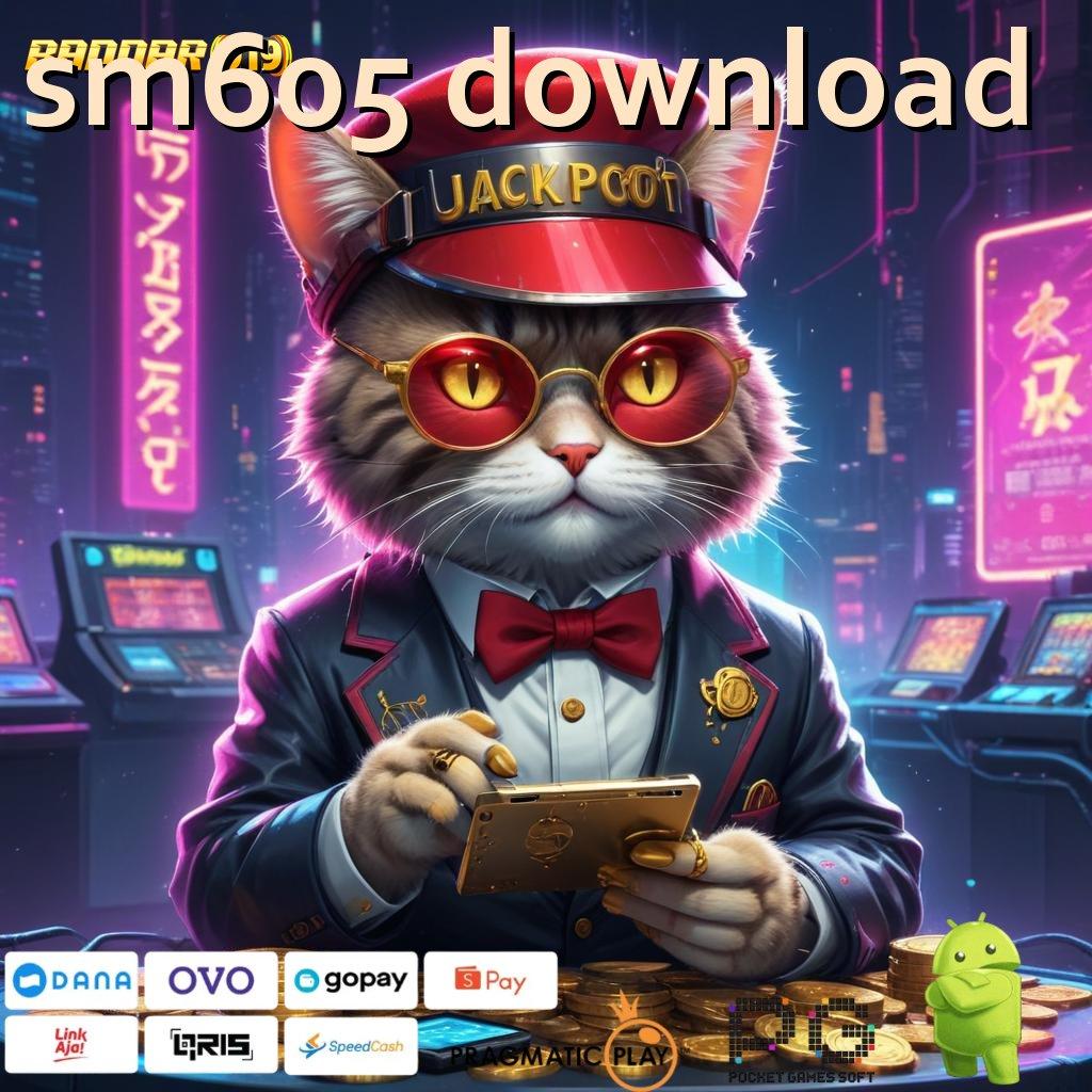 SM605 DOWNLOAD @ sambungan langsung jackpot gampang didapatkan cepat