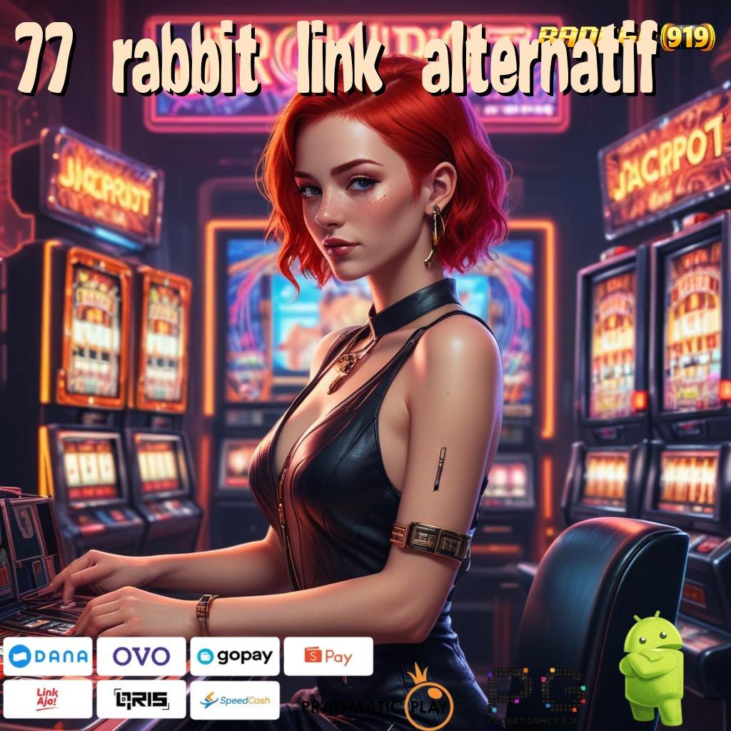 77 RABBIT LINK ALTERNATIF : proses terbaru lancar jaya proses terbaru