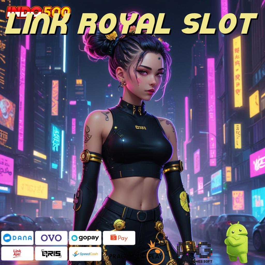 LINK ROYAL SLOT Versi Jackpot Kaya Jalur Cepat