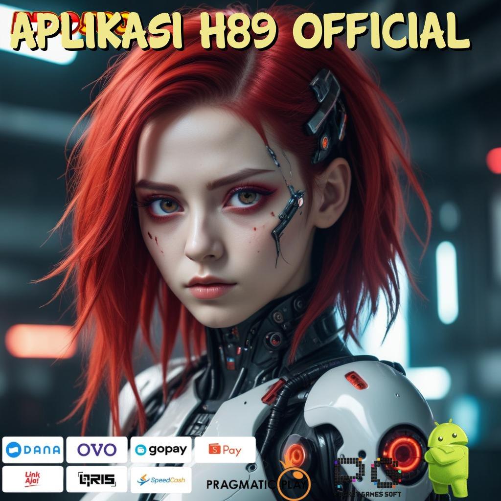 APLIKASI H89 OFFICIAL Layanan RTP Tertinggi Versi Terbaru Pola