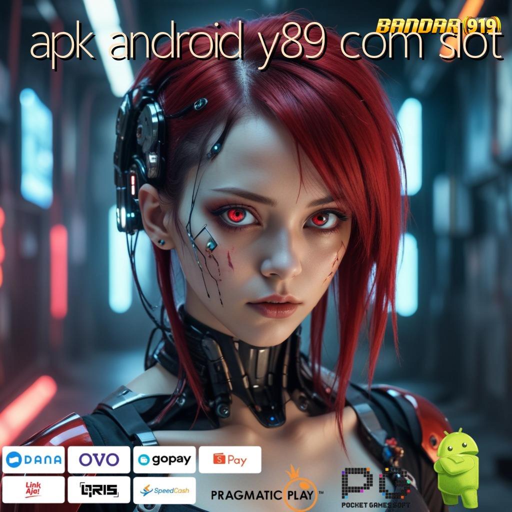 APK ANDROID Y89 COM SLOT : Keuntungan Instan Dengan Slot Teknologi Terbaru