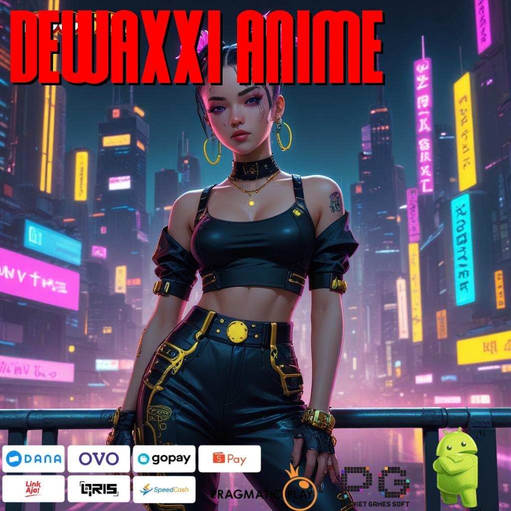 DEWAXXI ANIME Layanan APK Versi Terkini Basis