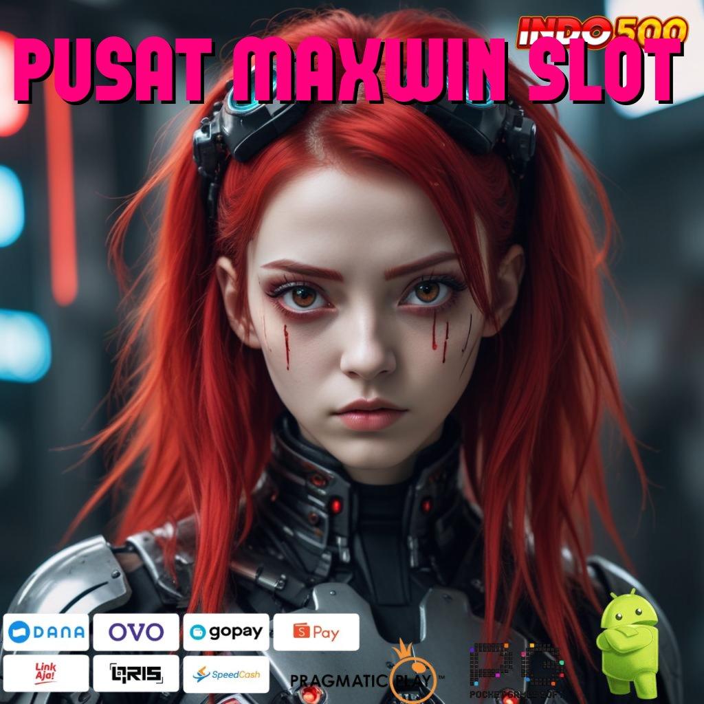 PUSAT MAXWIN SLOT Langsung Kaya Dengan Aplikasi