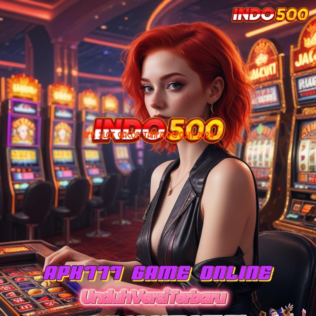 APK SLOT GACOR TANPA DEPOSIT 2024 ⚡ versi mudah game kompatibel game