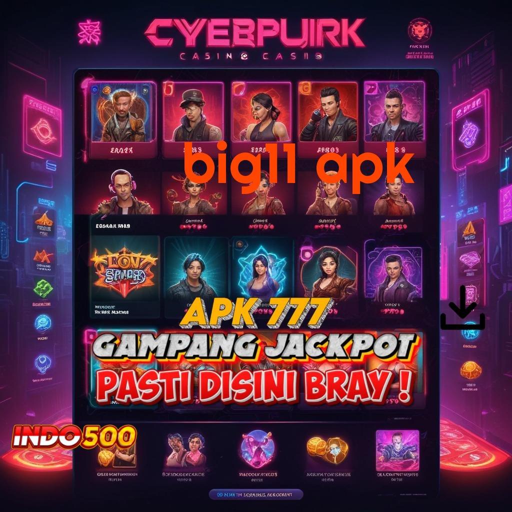 BIG11 APK 🐉 spin auto jalan scatter terjamin dalam fleksibilitas baru