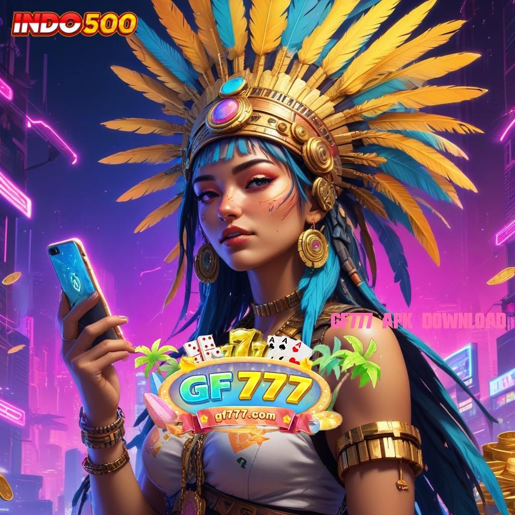 GF777 APK DOWNLOAD ➜ langsung profit spin jackpot besar