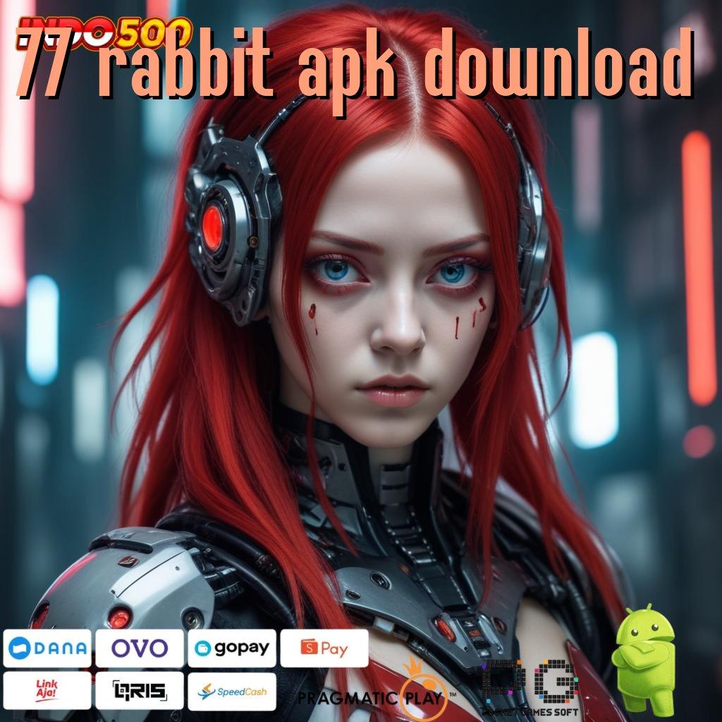 77 RABBIT APK DOWNLOAD peta kaya mesin sultan auto maxwin