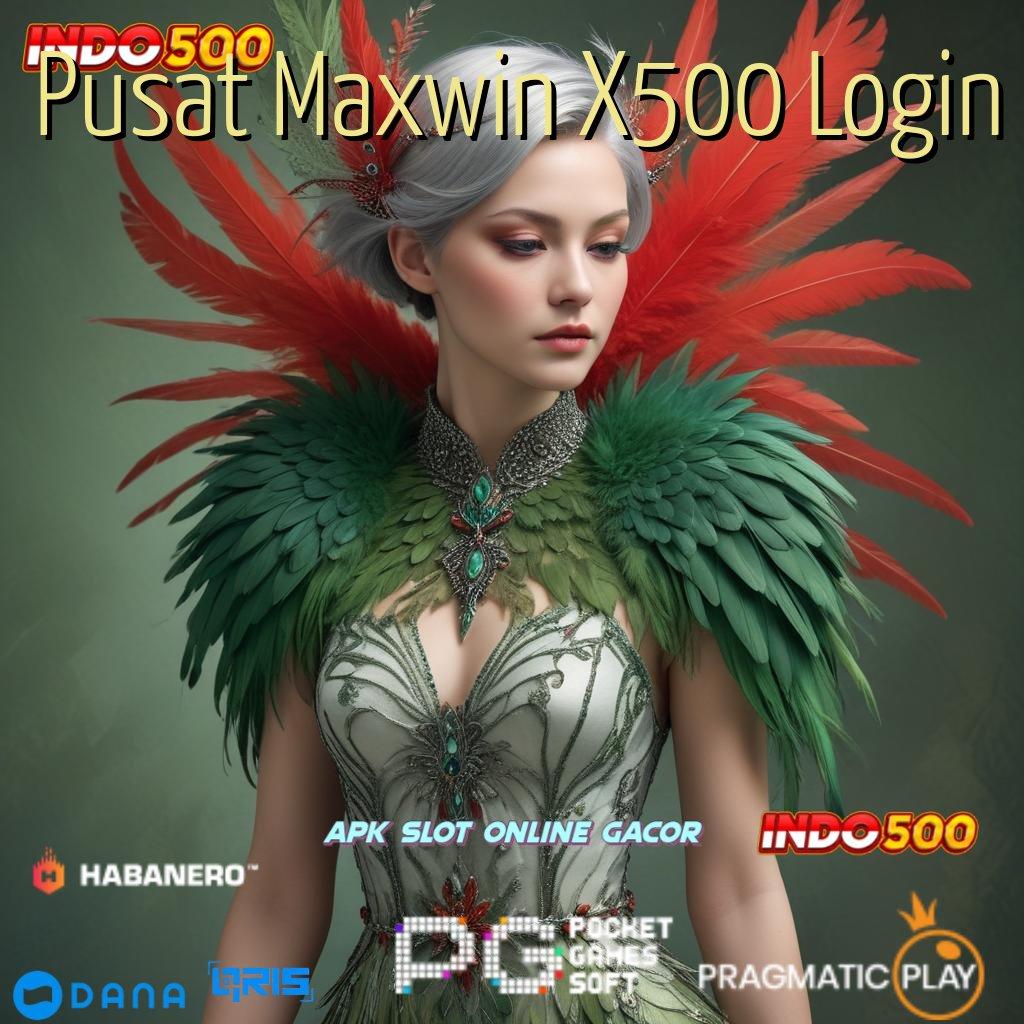 Pusat Maxwin X500 Login