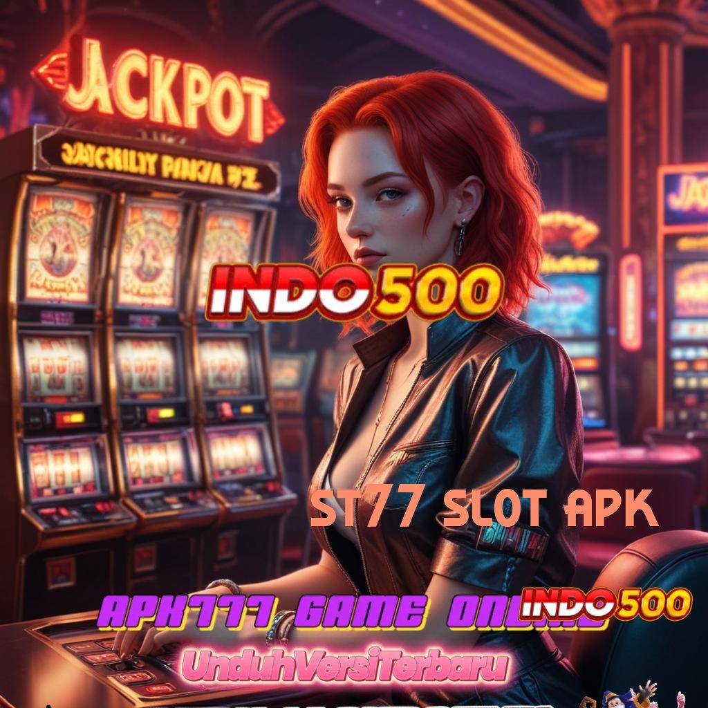 ST77 SLOT APK ➤ scatter auto jalan cepat spin rizki tanpa hambatan maksimal