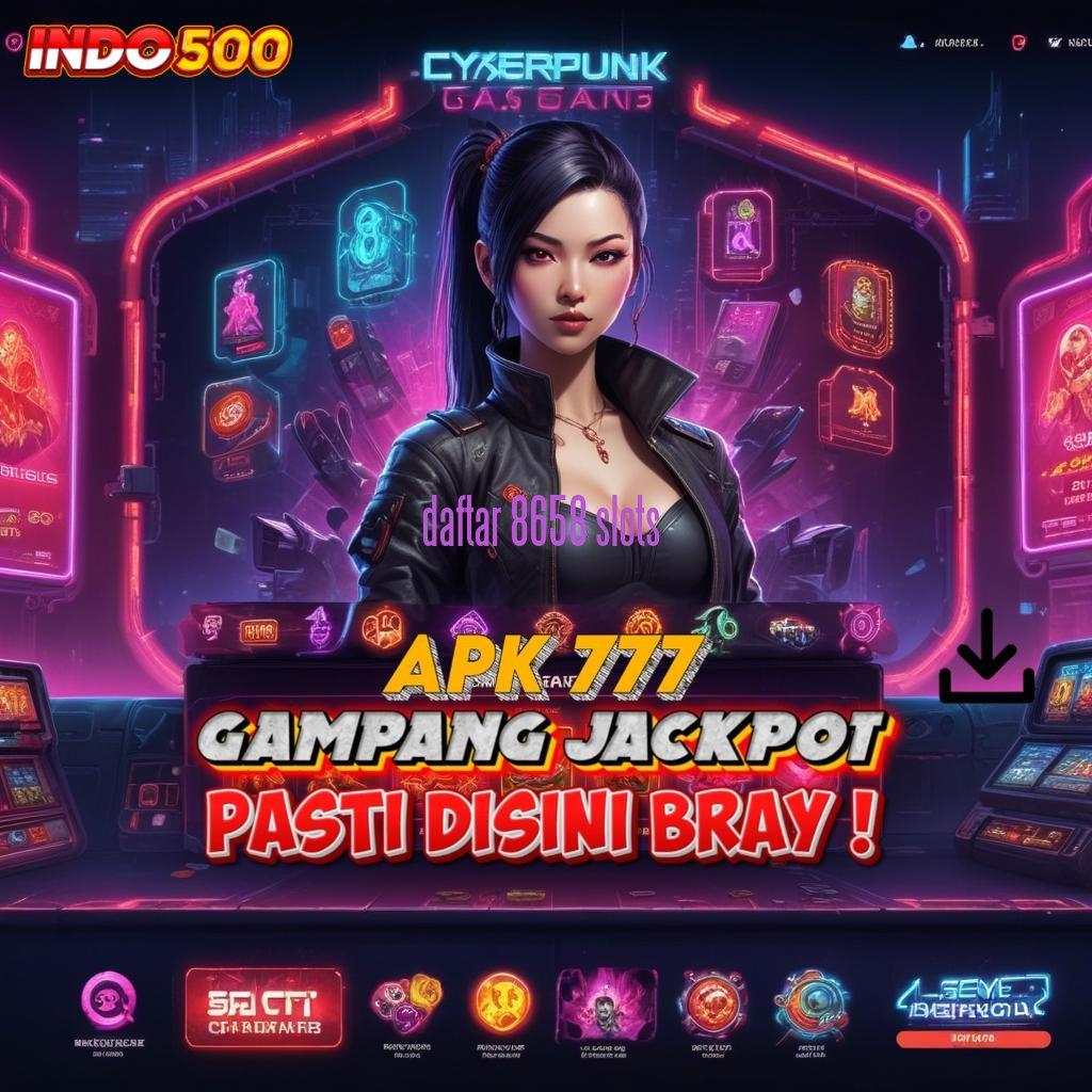 DAFTAR 8658 SLOTS → duit cepat cair bonus spesial