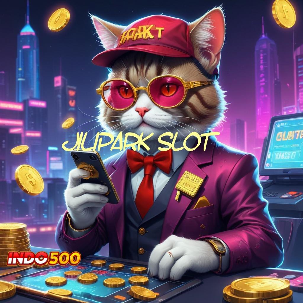 JILIPARK SLOT ⇏ Depo Dana Receh Pilih Mesin Sultan Hari Ini