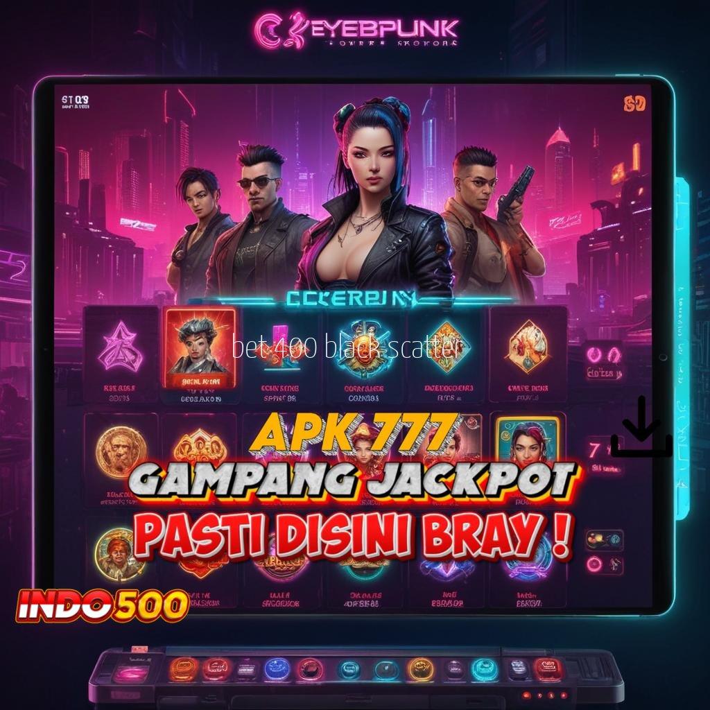 BET 400 BLACK SCATTER 🐉 strategi tepat spin langsung menang tanpa ribet