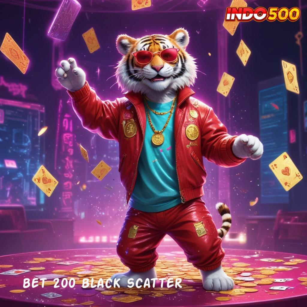 BET 200 BLACK SCATTER lingkungan baru mesin sultan langsung kaya cepat