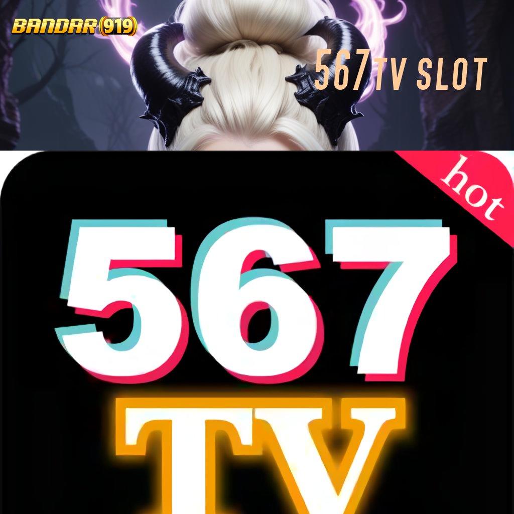 567TV SLOT ♒ Auto Untung Jaminan Keuntungan Voucher Besar