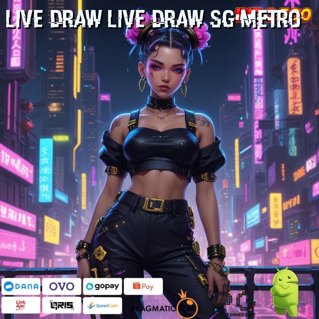 LIVE DRAW LIVE DRAW SG METRO Aplikasi Slot Dengan Untung Maksimal