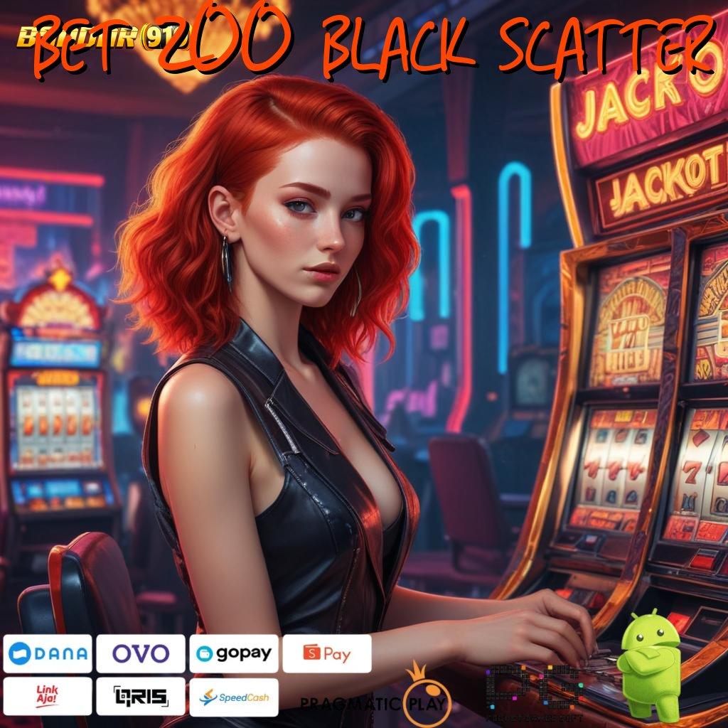 BET 200 BLACK SCATTER @ Jelajahilah Spin Gacor dengan Modal Minim