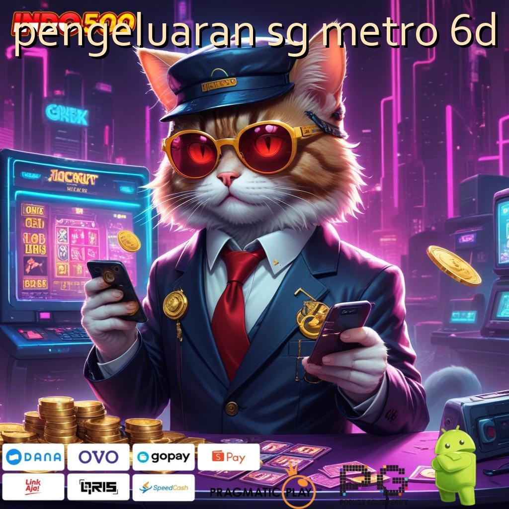 PENGELUARAN SG METRO 6D slot aman terpercaya