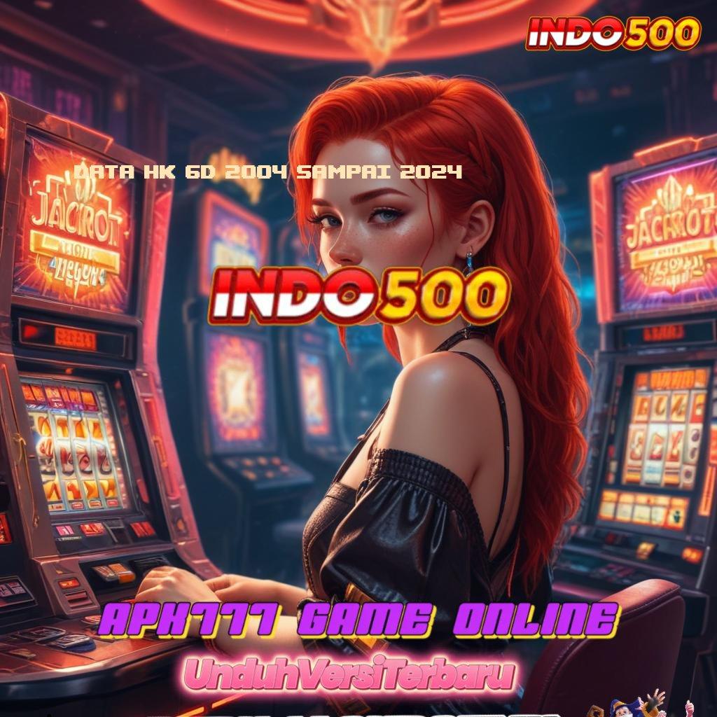 DATA HK 6D 2004 SAMPAI 2024 ⚡ spin jackpot langsung untung berlipat