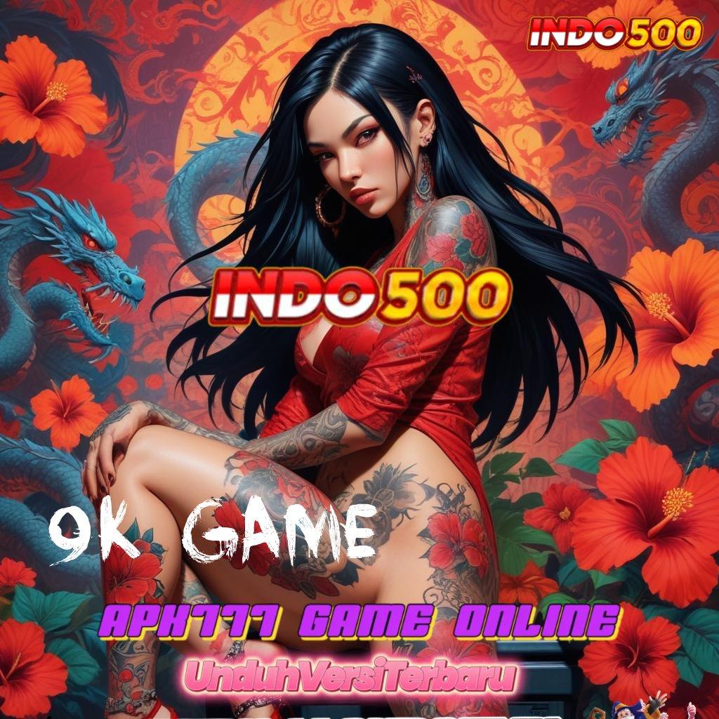 9K GAME ↦ Model Paling Modern Apk Mod Slot Terbaru