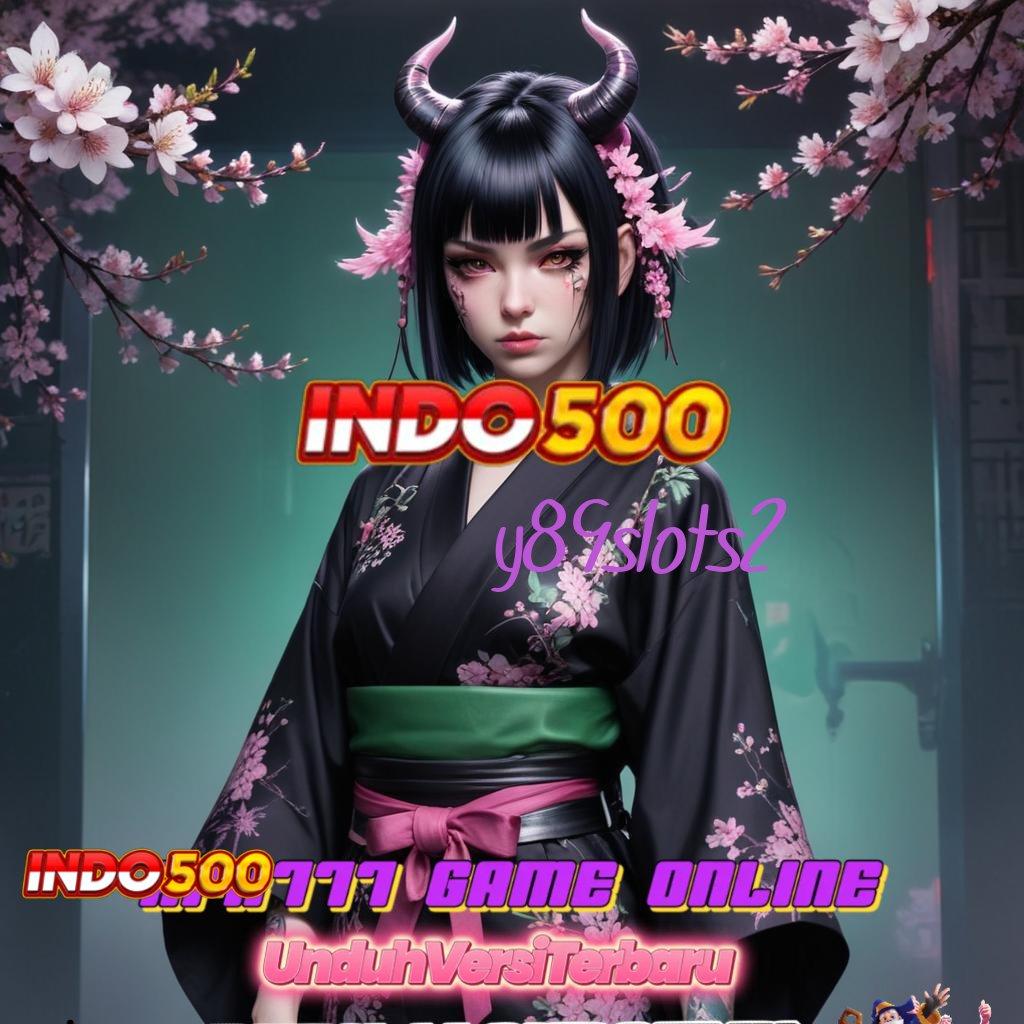 Y89SLOTS2 : akun baru utama menumpuk customer versi baru pasti untung!