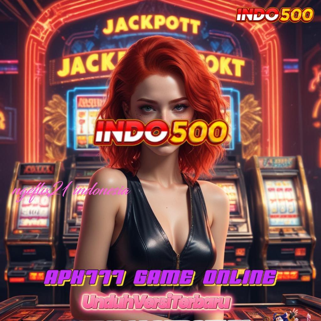 NGEFLIX21 INDONESIA Situs Menumpuk Slot Game Gratis Tanpa Modal Apk