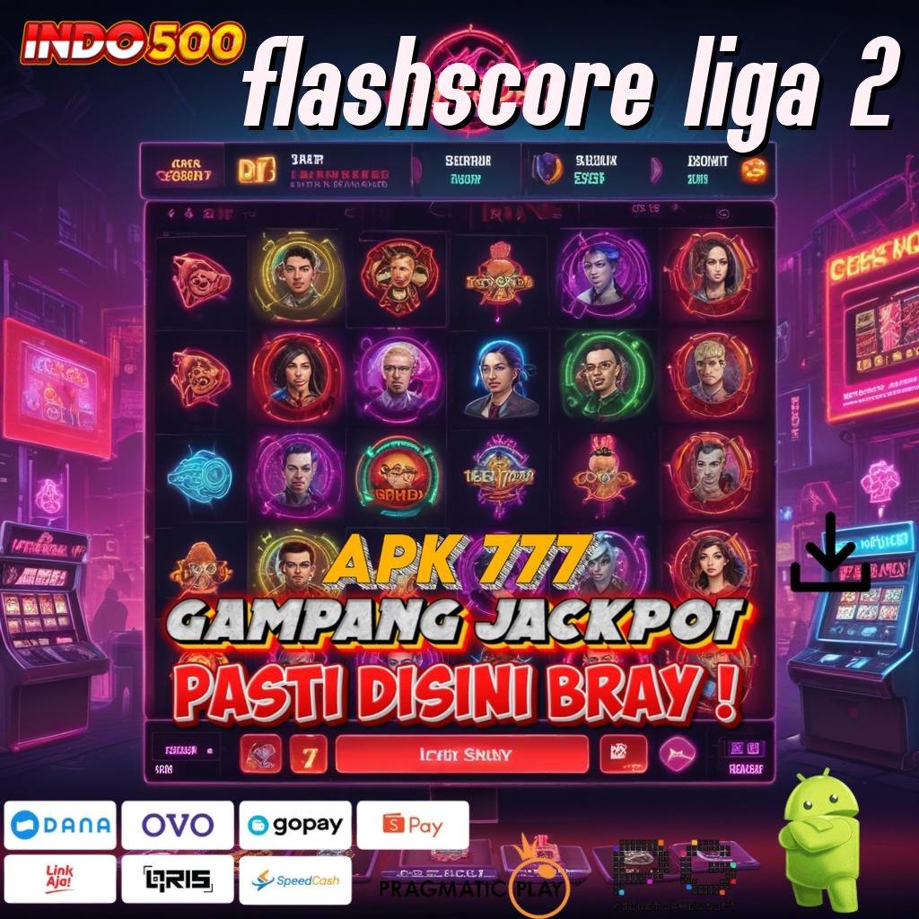 FLASHSCORE LIGA 2 tanpa ribet jackpot gampang langsung wd