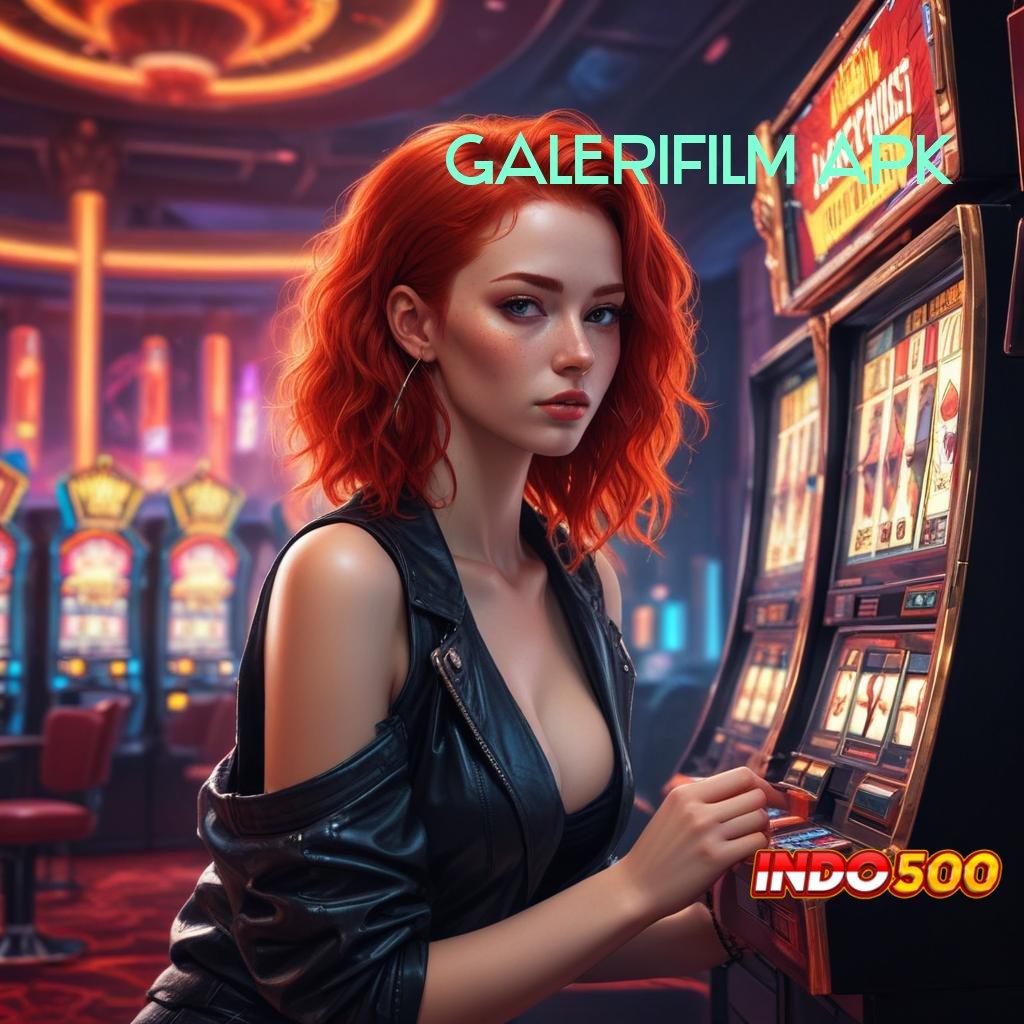 GALERIFILM APK ➜ slot gacor sambaran rezeki