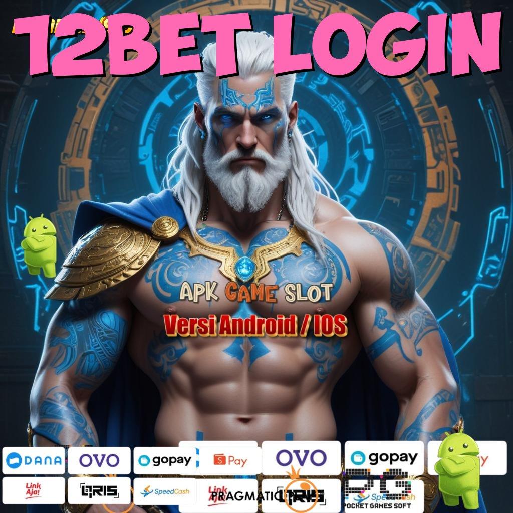 12BET LOGIN @ bonus tercepat kaya tanpa batas