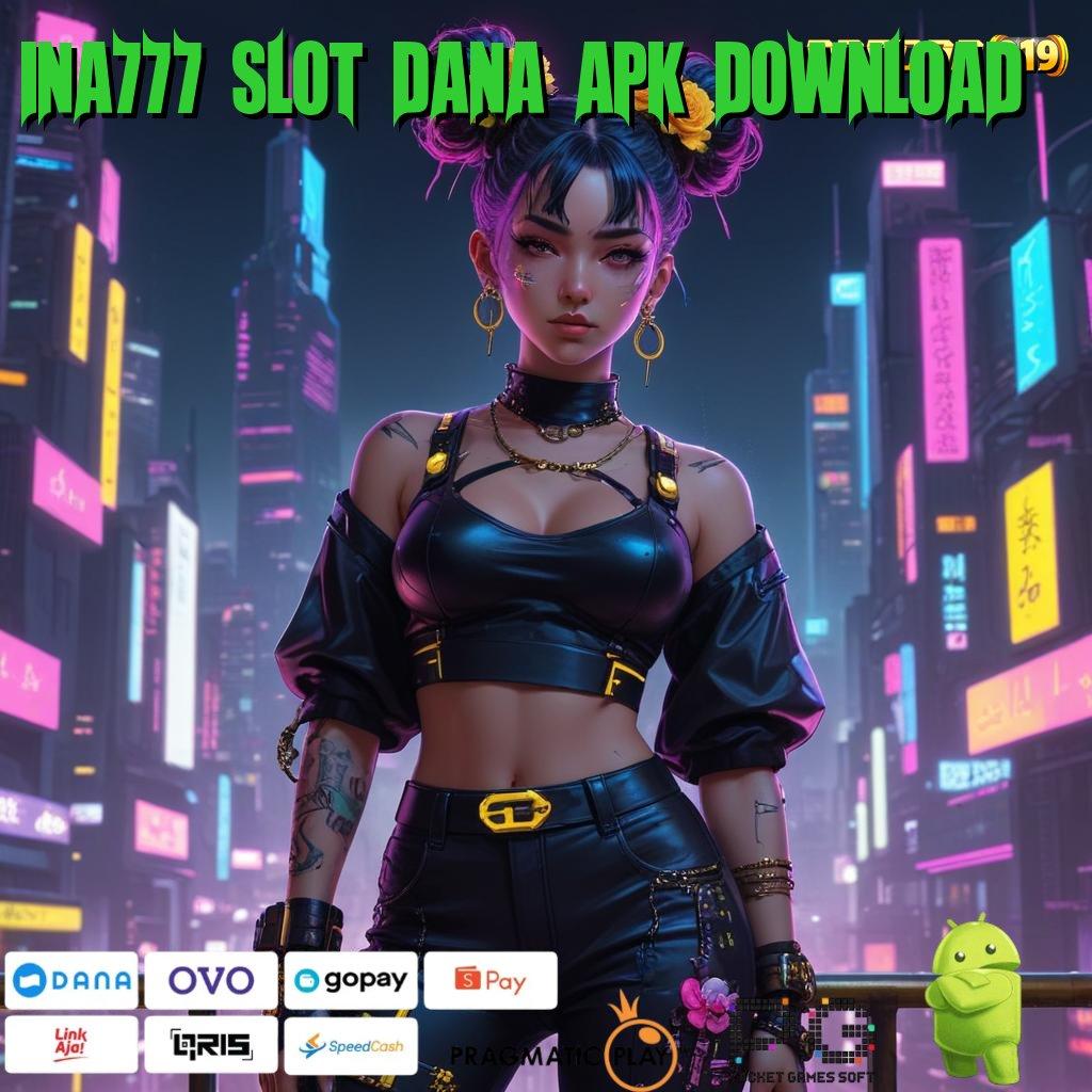 INA777 SLOT DANA APK DOWNLOAD : (Login) Sekali Saldo Langsung Beranak Pinak