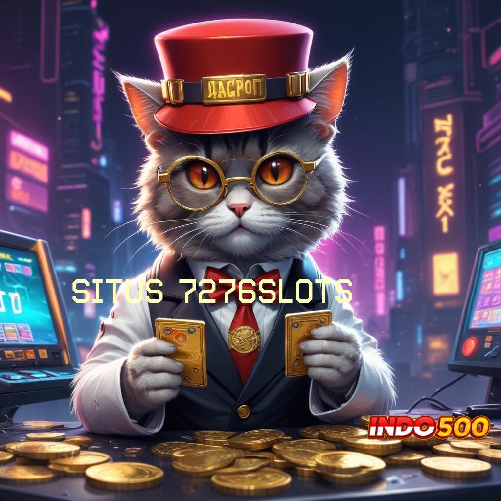 SITUS 7276SLOTS ♍ Langsung Profit Dari Versi Baru Tanpa Modal