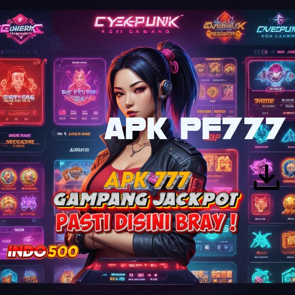 APK PF777 ➽ Event Android iOS Bonus Besar Jalur