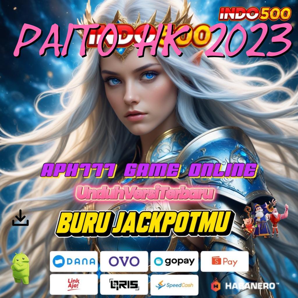 PAITO HK 2023 ≫ slot bikin cepat kaya