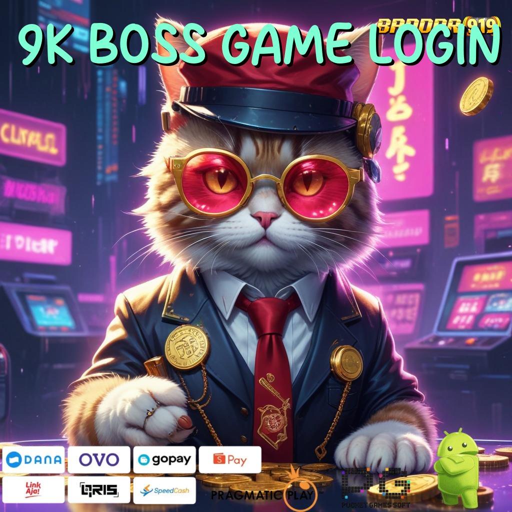 9K BOSS GAME LOGIN | sistem pendukung ios dengan teknologi canggih