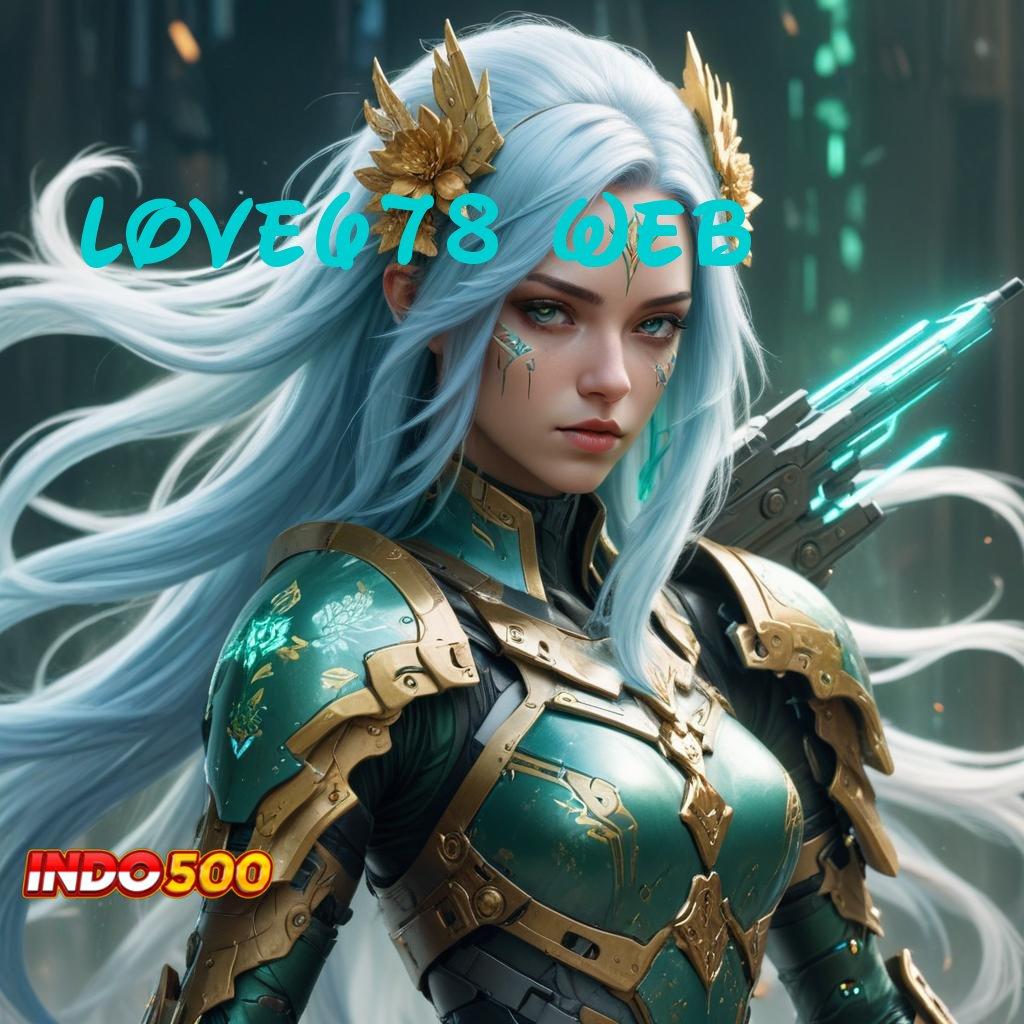 LOVE678 WEB | Peluang Maxwin Instal Aplikasi Android Versi Asli