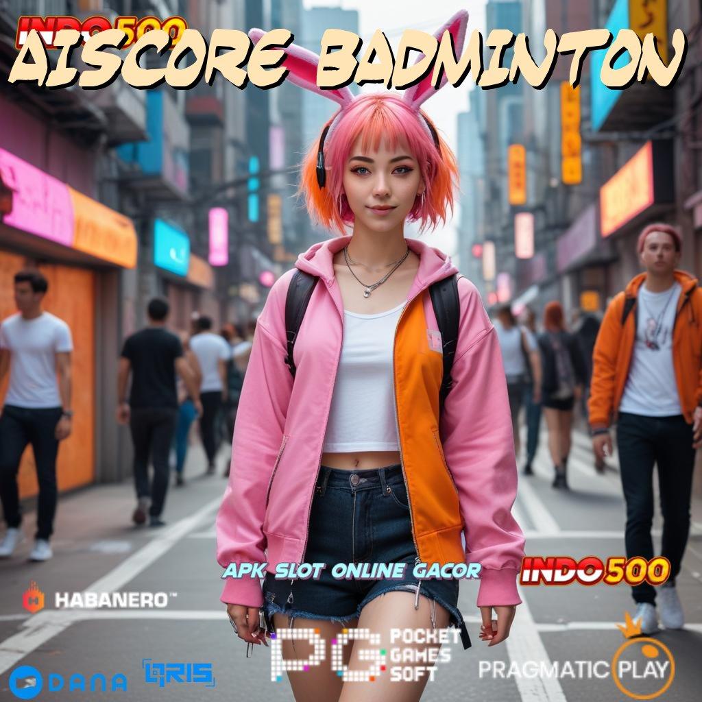 AISCORE BADMINTON ✨ edisi android jaminan keuntungan instan