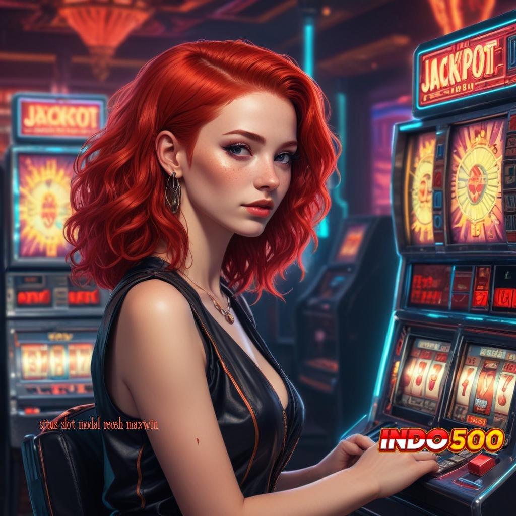 SITUS SLOT MODAL RECEH MAXWIN ✅ pilihan game perkembangan pesat android terbaru