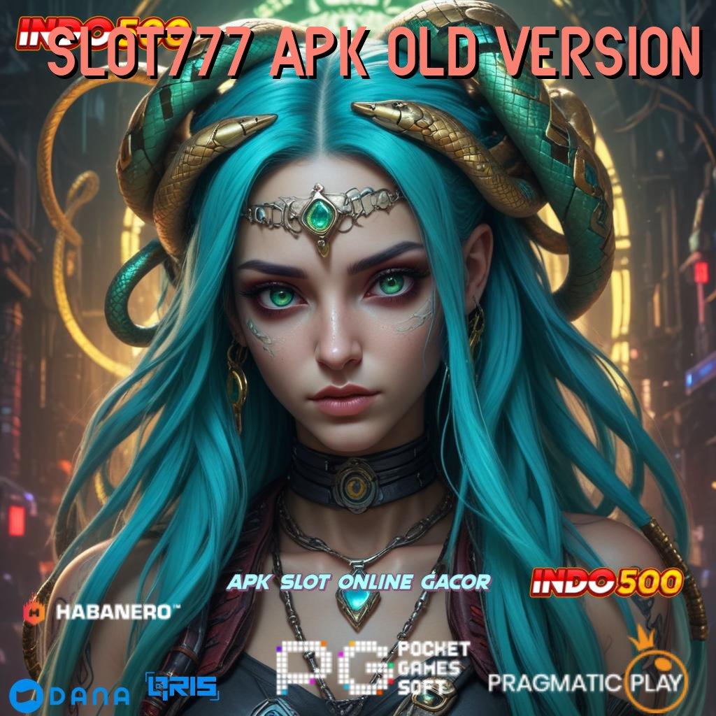 SLOT777 APK OLD VERSION ↪ WD Tanpa Tunggu Lama Cheat Slot Apk Uang Tanpa Iklan