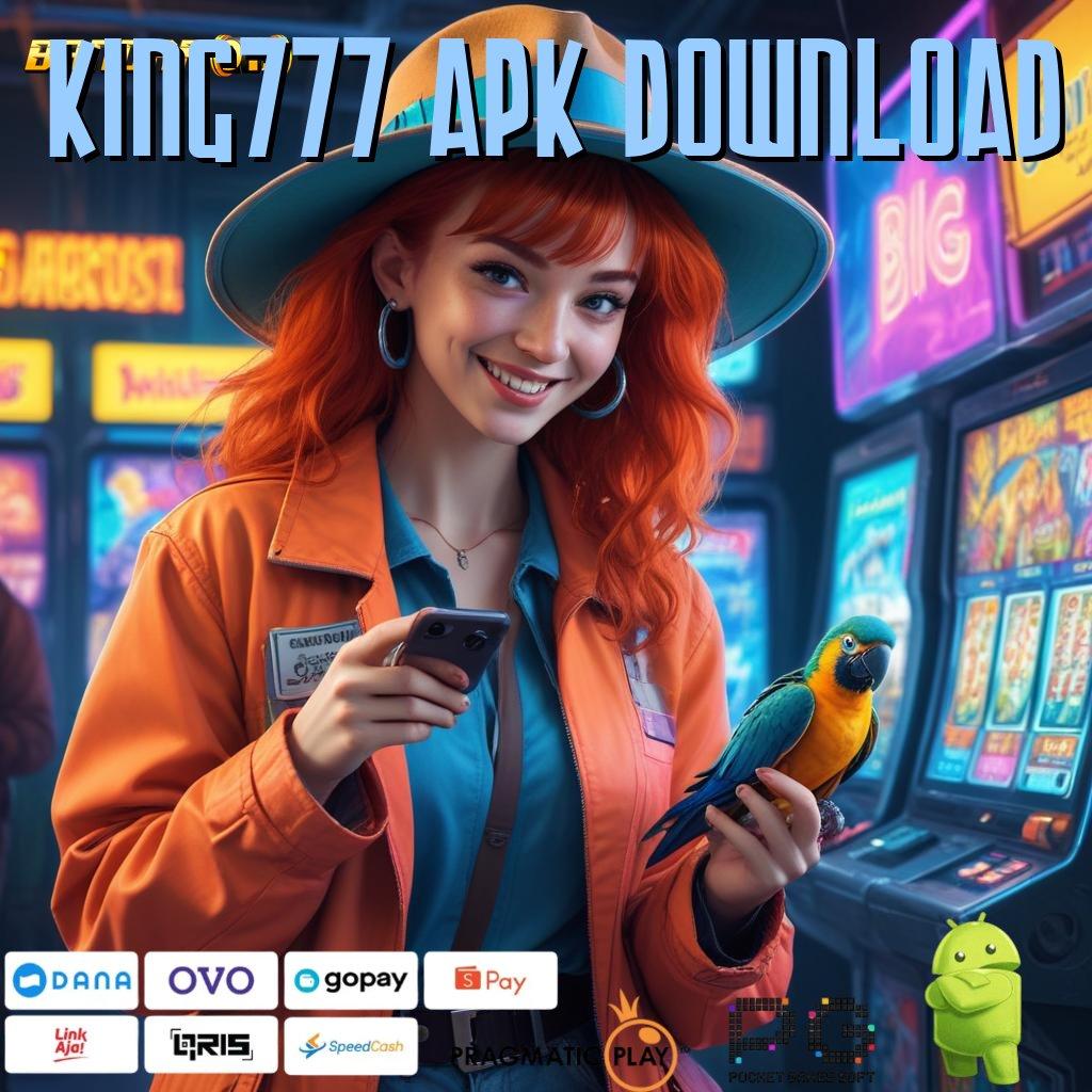 KING777 APK DOWNLOAD | pijakan stabil gabung sekarang tanpa ribet