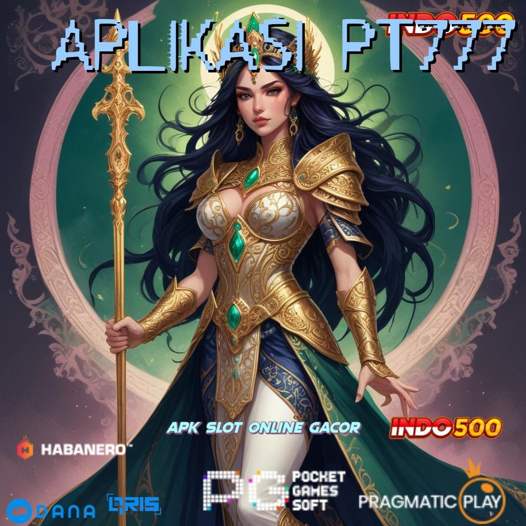 APLIKASI PT777 🎮 Ruang Bermain Serba Komplit Slot Idr 777 APK 2025 dengan Sensasi Baru